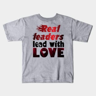 Real Leaders Lead With Love. - Love Kids T-Shirt